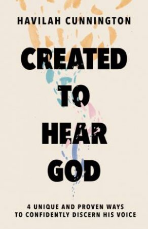 Hearing God Isn't Complicated: 4 Unique And Proven Ways To Confidently Discern His Voice