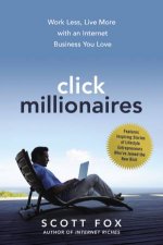 Click Millionaires Work Less Live More With An Internet Business You Love