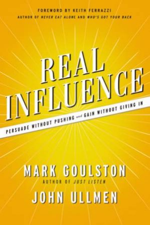 Real Influence by Mark Goulston & Josh Ullmen