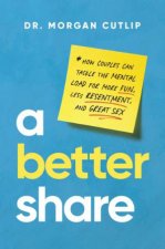 A Better Share How Couples Can Tackle the Mental Load for More Fun Less Resentment and Great Sex