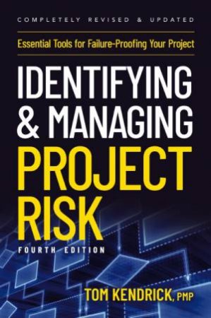 Identifying And Managing Project Risk 4th Edition: Essential Tools For Failure Proofing Your Project by Tom Kendrick