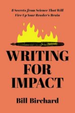 Writing For Impact 8 Secrets From Science That Will Fire Up Your Readers Brains