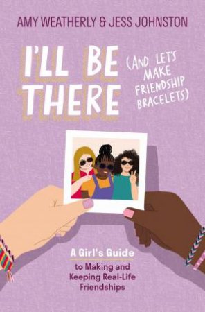 I'll Be There (And Let's Make Friendship Bracelets) by Jess Johnston & Amy Weatherly