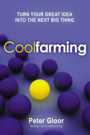 Coolfarming: Turn Your Great Idea Into The Next Big Thing by Peter Gloor