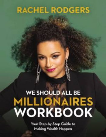 We Should All Be Millionaires Workbook A Woman's Guide to Earning More,Building Wealth, and Gaining Economic Power