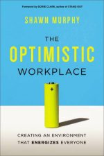 The Optimistic Workplace  Creating an Environment That Energizes Everyone