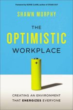 The Optimistic Workplace  Creating an Environment That Energizes Everyone