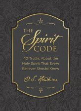 The Spirit Code 40 Truths About The Holy Spirit That Every Believer Should Know