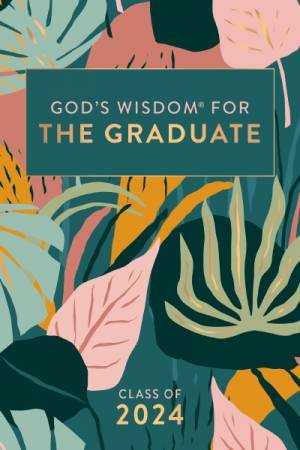 God's Wisdom for the Graduate: Class of 2024 Botanical : New King James Version by Jack Countryman