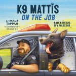K9 Mattis On The Job A Day In The Life Of A Police Dog