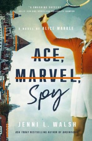 Ace, Marvel, Spy : A Novel of Alice Marble by Jenni L Walsh