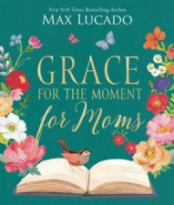 Grace For The Moment For Moms Inspirational Thoughts Of Encouragement And Appreciation For Moms a 50day Devotional