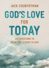 Gods Love For Today 100 Devotions To Draw You Closer To God