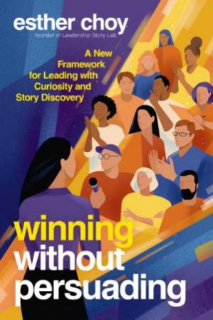 Winning Without Persuading by Esther Choy