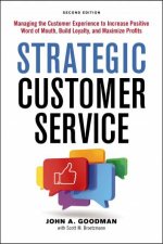 Strategic Customer Service Managing The Customer Experience To IncreasePositive Word Of Mouth Build Loyalty And Maximize Profits