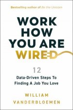 Work How You Are Wired 12 DataDriven Steps to Finding a Job You Love