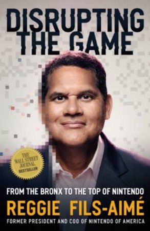 Disrupting the Game: From the Bronx to the Top of Nintendo by Reggie Fils-Aime