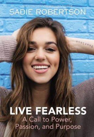 Live Fearless: A Call To Power, Passion, And Purpose by Sadie Robertson