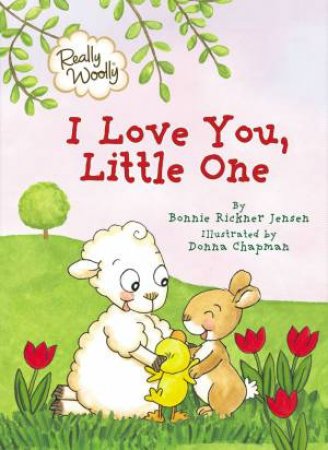 I Love You, Little One by Bonnie Rickner Jensen & Donna Chapman