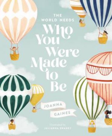 The World Needs Who You Were Made To Be by Joanna Gaines & Julianna Swaney