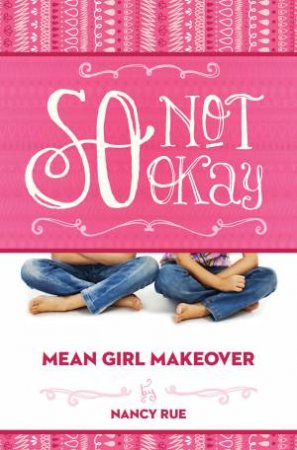 So Not Okay: Mean Girl Makeover Series by Nancy Rue