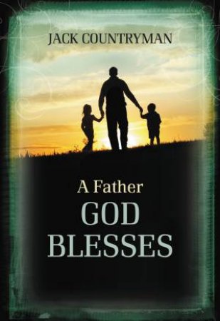 A Father God Blesses by Jack Countryman