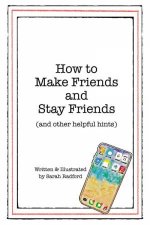 How To Make Friends And Stay Friends And Other Helpful Hints