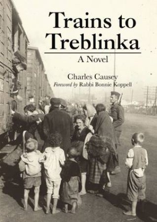 Trains To Treblinka by Charles Causey