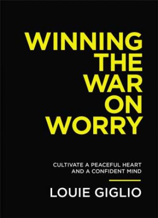 Winning The War On Worry by Louie Giglio