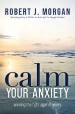 Calm Your Anxiety Winning the Fight Against Worry