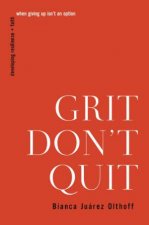 Grit Dont Quit Developing Resilience And Faith When Giving Up Isnt AnOption