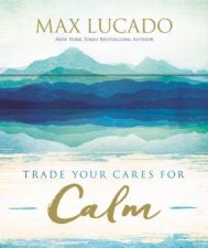 Trade Your Cares For Calm