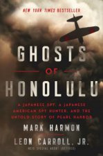 Ghosts Of Honolulu A Japanese Spy A Japanese American Spy Hunter And The Untold Story Of Pearl Harbor