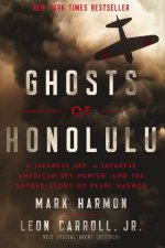 Ghosts of Honolulu A Japanese Spy A Japanese American Spy Hunter And The Untold Story Of Pearl Harbor