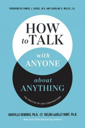 How to Talk with Anyone about Anything: The Practice of Safe Conversations by Ph.D., Harville Hendrix & Helen LaKelly Hunt