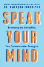 Speak Your Mind Evaluating And Unleashing Your Communication Strengths