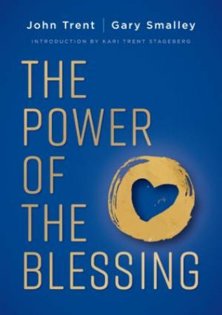 The Power Of The Blessing: 5 Keys To Improving Your Relationships by Gary Smalley & John Trent