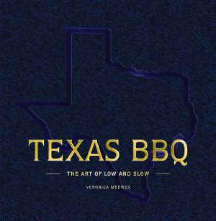 Texas BBQ: The Art of Low & Slow by VERONICA MEEWES