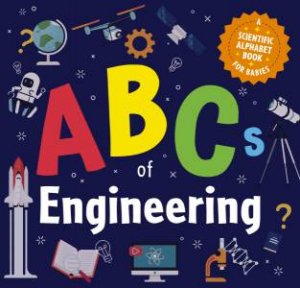 Abcs Of Engineering: A Scientific Alphabet Book For Babies by Applesauce Press
