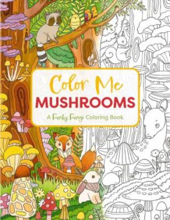 Color Me Mushrooms: A Funky Fungi Coloring Book by Editors of Cider Mill Press