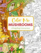Color Me Mushrooms A Funky Fungi Coloring Book