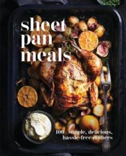 SheetPan Meals 100 Simple Delicious Hassle Free Dinners