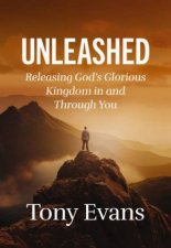 Unleashed Releasing Gods Glorious Kingdom in and Through You