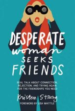 Desperate Woman Seeks Friends Real Talk About Connection Rejection and Trying Again for the Friendships You Need