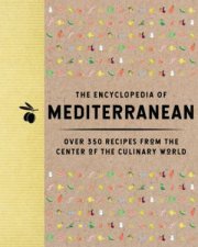 Encyclopedia of Mediterranean Over 350 Recipes from the Center of the Culinary World