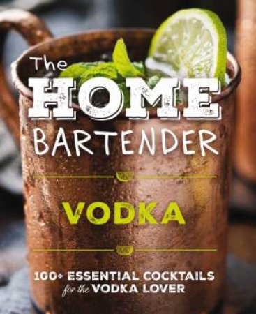 The Home Bartender: Vodka by Editors of Cider Mill Press