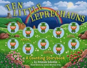 Ten Little Leprechauns: A Counting Storybook by Amanda Sobotka