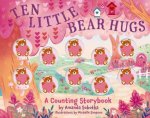 Ten Little Bear Hugs A Counting Storybook