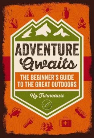 Adventure Awaits: Kids' Essential Skills For The Great Outdoors by KY FURNEAUX