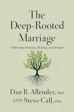 The DeepRooted Marriage Cultivating Intimacy Healing and Delight